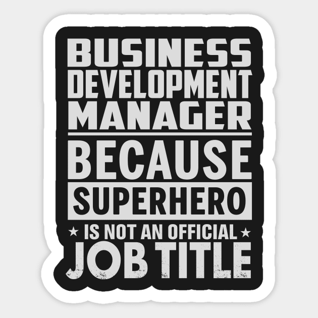 Business Development Manager  Because Superhero Is Not An Official Job Title Sticker by tadcoy